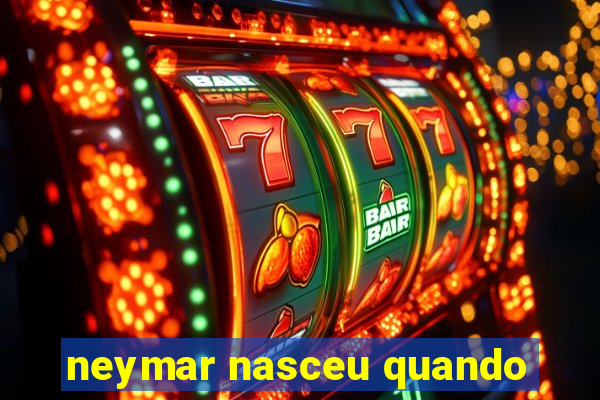 neymar nasceu quando